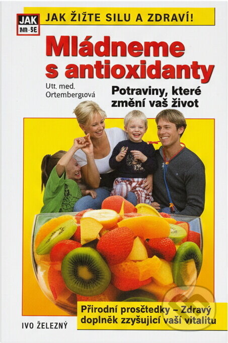 Kniha: Mládneme s antioxidanty (Adriana Ortemberg). Ivo Železný, 2003 Kniha: Mládneme s antioxidanty (Adriana Ortemberg). Ivo Železný, 2003