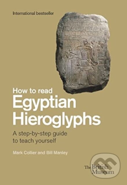 Kniha: How To Read Egyptian Hieroglyphs (Bill Manley, Mark Collier a Richard Parkinson). The British Museum, 2022 Kniha: How To Read Egyptian Hieroglyphs (Bill Manley, Mark Collier a Richard Parkinson). The British Museum, 2022