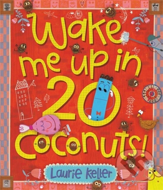 Kniha: Wake Me Up in 20 Coconuts! (Laurie Keller). , 2022 Kniha: Wake Me Up in 20 Coconuts! (Laurie Keller). , 2022