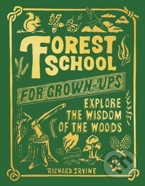 Kniha: Forest School For Grown-Ups (Richard Irvine). Apollo, 2022 Kniha: Forest School For Grown-Ups (Richard Irvine). Apollo, 2022