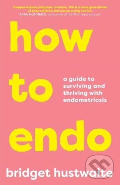 Kniha: How to Endo (Bridget Hustwaite). Allen and Unwin, 2021 Kniha: How to Endo (Bridget Hustwaite). Allen and Unwin, 2021