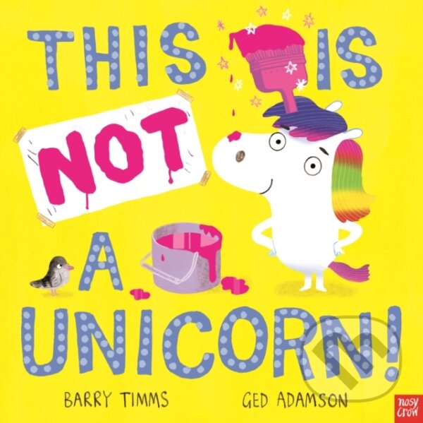 Kniha: This is NOT a Unicorn! (Barry Timms). Nosy Crow, 2021 Kniha: This is NOT a Unicorn! (Barry Timms). Nosy Crow, 2021