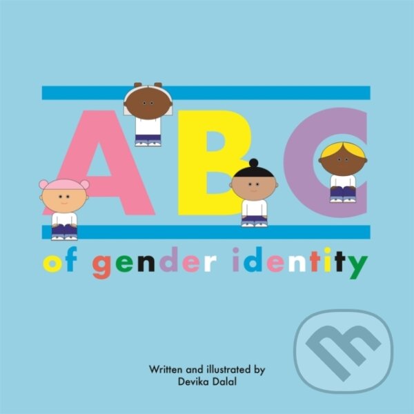 Kniha: ABC of Gender Identity (Devika Dalal). Jessica Kingsley, 2021 Kniha: ABC of Gender Identity (Devika Dalal). Jessica Kingsley, 2021