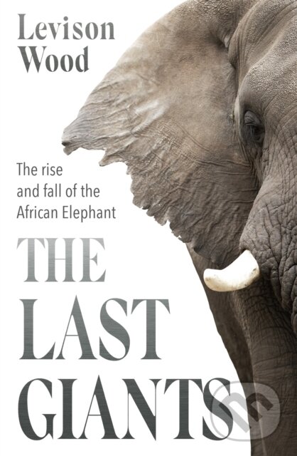 Kniha: The Last Giants (Levison Wood). Hodder Paperback, 2021 Kniha: The Last Giants (Levison Wood). Hodder Paperback, 2021