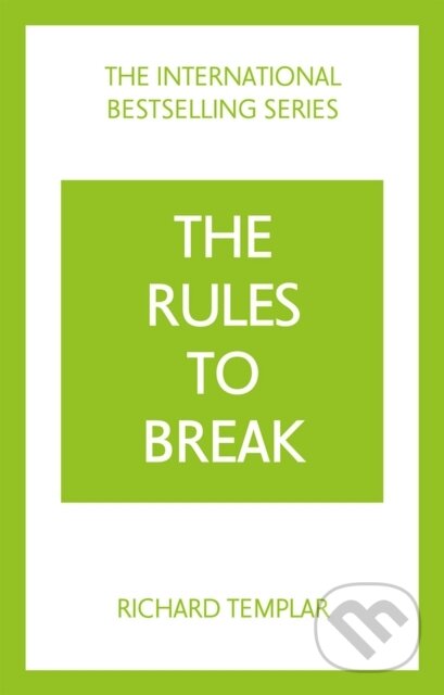 Kniha: The Rules to Break: A personal code for living your life, your way (Richard Templar's Rules) (Richard Templar). , 2022 Kniha: The Rules to Break: A personal code for living your life, your way (Richard Templar's Rules) (Richard Templar). , 2022