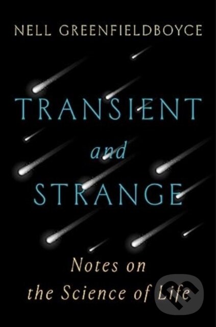 Kniha: Transient and Strange (Nell Greenfieldboyce). WW Norton & Co, 2024 Kniha: Transient and Strange (Nell Greenfieldboyce). WW Norton & Co, 2024