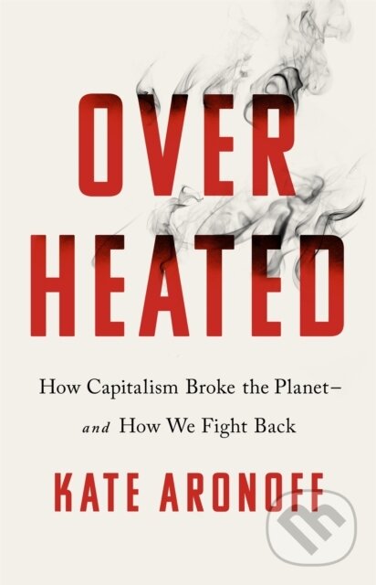 Kniha: Overheated (Kate Aronoff). Public Affairs, 2021 Kniha: Overheated (Kate Aronoff). Public Affairs, 2021