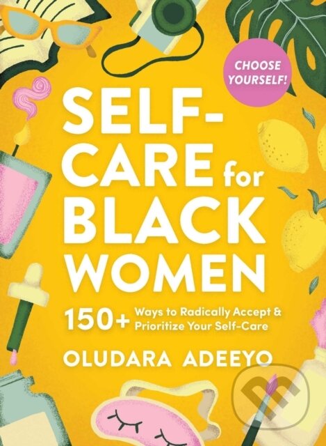 Kniha: Self-Care for Black Women (Oludara Adeeyo). Adams Media, 2022 Kniha: Self-Care for Black Women (Oludara Adeeyo). Adams Media, 2022