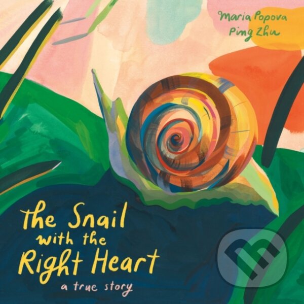 Kniha: The Snail with the Right Heart (Maria Popova). Enchanted Lion, 2021 Kniha: The Snail with the Right Heart (Maria Popova). Enchanted Lion, 2021