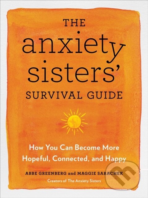 Kniha: The Anxiety Sisters' Survival Guide (Abbe Greenberg a Maggie Sarachek). Sheldon Press, 2021 Kniha: The Anxiety Sisters' Survival Guide (Abbe Greenberg a Maggie Sarachek). Sheldon Press, 2021