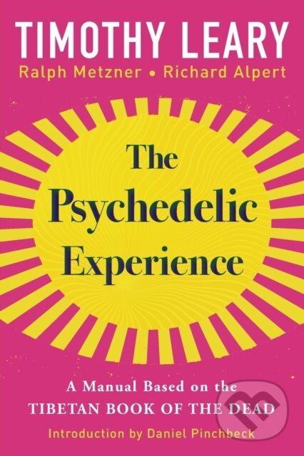 Kniha: The Psychedelic Experience (Ralph Metzner, Richard Alpert a Timothy Leary). Citadel, 2022 Kniha: The Psychedelic Experience (Ralph Metzner, Richard Alpert a Timothy Leary). Citadel, 2022