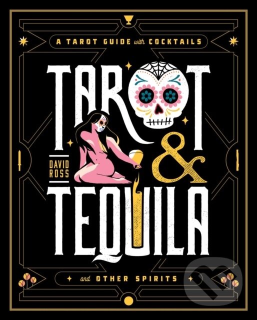 Kniha: Tarot & Tequila (David A Ross). Simon Element, 2021 Kniha: Tarot & Tequila (David A Ross). Simon Element, 2021