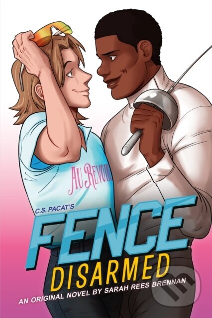 Kniha: Fence: Disarmed (C.S. Pacat a Sarah Rees Brennan). , 2021 Kniha: Fence: Disarmed (C.S. Pacat a Sarah Rees Brennan). , 2021