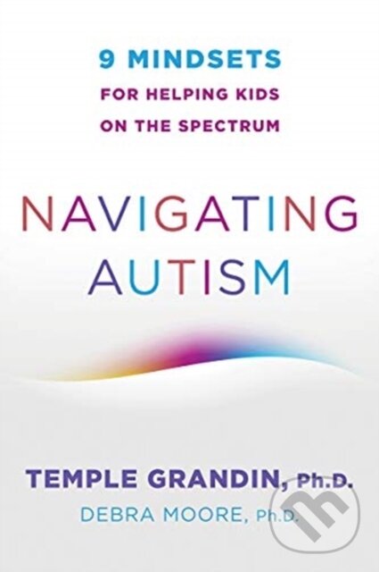 Kniha: Navigating Autism (Debra Moore a Temple Grandin). WW Norton & Co, 2021 Kniha: Navigating Autism (Debra Moore a Temple Grandin). WW Norton & Co, 2021