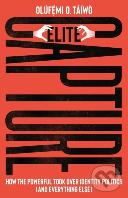 Kniha: Elite Capture (Olufemi O. Taiwo). Pluto Press, 2022 Kniha: Elite Capture (Olufemi O. Taiwo). Pluto Press, 2022