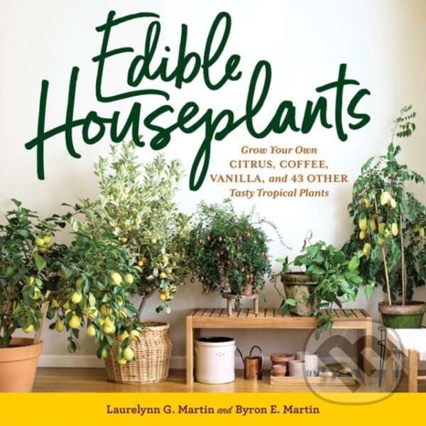 Kniha: Edible Houseplants (Byron E. Martin a Laurelynn G. Martin). Storey Publishing, 2023 Kniha: Edible Houseplants (Byron E. Martin a Laurelynn G. Martin). Storey Publishing, 2023