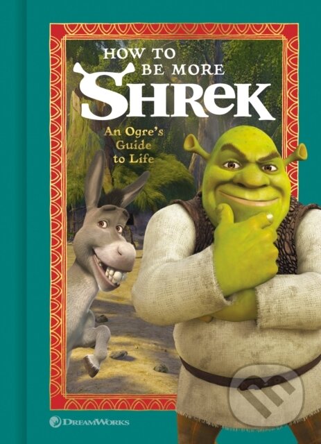 Kniha: How to Be More Shrek (NBC Universal). Random House, 2022 Kniha: How to Be More Shrek (NBC Universal). Random House, 2022