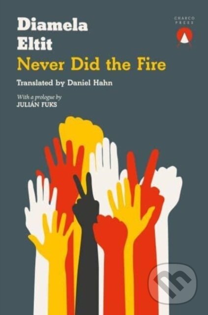 Kniha: Never Did the Fire (Diamela Eltit). Charco Press, 2022 Kniha: Never Did the Fire (Diamela Eltit). Charco Press, 2022
