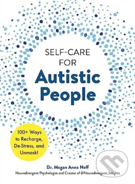 Kniha: Self-Care for Autistic People (Dr. Megan Anna Neff). Adams Media, 2024 Kniha: Self-Care for Autistic People (Dr. Megan Anna Neff). Adams Media, 2024