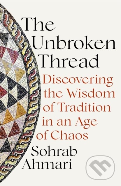 Kniha: The Unbroken Thread (Sohrab Ahmari). Hodder Faith, 2021 Kniha: The Unbroken Thread (Sohrab Ahmari). Hodder Faith, 2021