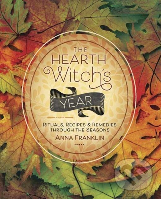 Kniha: The Hearth Witch's Year (Anna Franklin). Llewellyn Publications, 2021 Kniha: The Hearth Witch's Year (Anna Franklin). Llewellyn Publications, 2021