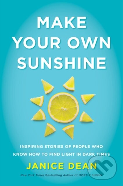 Kniha: Make Your Own Sunshine (Janice Dean). HarperCollins, 2021 Kniha: Make Your Own Sunshine (Janice Dean). HarperCollins, 2021