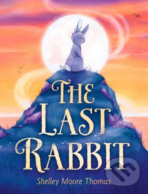 Kniha: The Last Rabbit (Shelley Moore Thomas). , 2021 Kniha: The Last Rabbit (Shelley Moore Thomas). , 2021