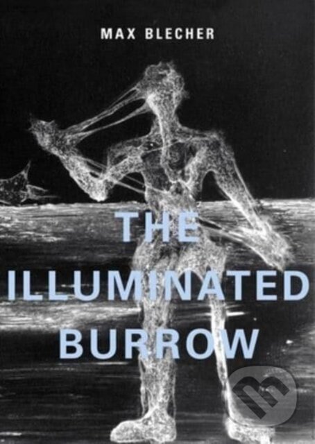 Kniha: The Illuminated Burrow (Max Blecher). Twisted Spoon, 2022 Kniha: The Illuminated Burrow (Max Blecher). Twisted Spoon, 2022