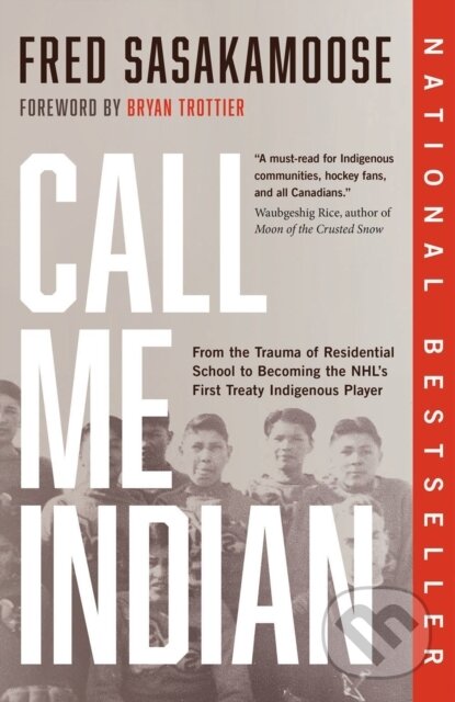 Kniha: Call Me Indian (Bryan Trottier a Fred Sasakamoose). Prentice Hall, 2022 Kniha: Call Me Indian (Bryan Trottier a Fred Sasakamoose). Prentice Hall, 2022