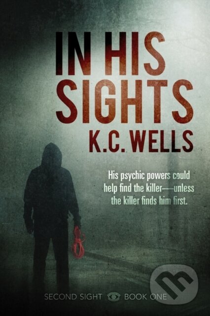 Kniha: In His Sights (K.C. Wells). Dreamspinner, 2023 Kniha: In His Sights (K.C. Wells). Dreamspinner, 2023