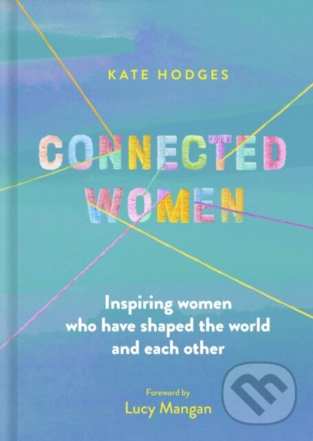Kniha: Connected Women (Kate Hodges). White Lion, 2023 Kniha: Connected Women (Kate Hodges). White Lion, 2023