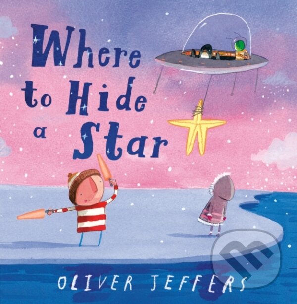 Kniha: Where To Hide A Star (Oliver Jeffers). , 2024 Kniha: Where To Hide A Star (Oliver Jeffers). , 2024