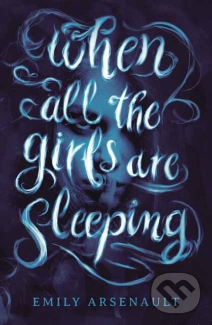 Kniha: When All the Girls Are Sleeping (Emily Arsenault). Random House, 2021 Kniha: When All the Girls Are Sleeping (Emily Arsenault). Random House, 2021