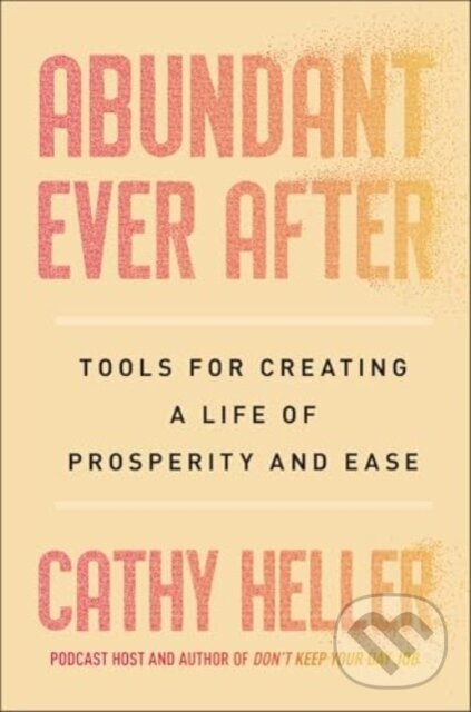 Kniha: Abundant Ever After (Cathy Heller). Simon Element, 2025 Kniha: Abundant Ever After (Cathy Heller). Simon Element, 2025