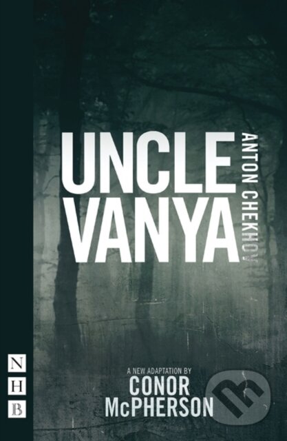 Kniha: Uncle Vanya (Conor McPherson). Nick Hern Books, 2020 Kniha: Uncle Vanya (Conor McPherson). Nick Hern Books, 2020