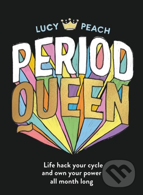 Kniha: Period Queen (Lucy Peach). Murdoch Books, 2021 Kniha: Period Queen (Lucy Peach). Murdoch Books, 2021