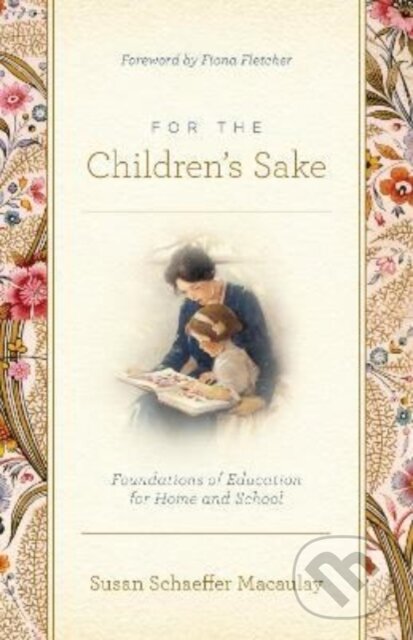 Kniha: For the Children's Sake (Susan Schaeffer Macaulay). Crossway Books, 2022 Kniha: For the Children's Sake (Susan Schaeffer Macaulay). Crossway Books, 2022