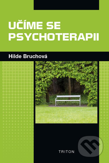 Kniha: Učíme se psychoterapii (Hilde Bruchová). Triton, 2017 Kniha: Učíme se psychoterapii (Hilde Bruchová). Triton, 2017