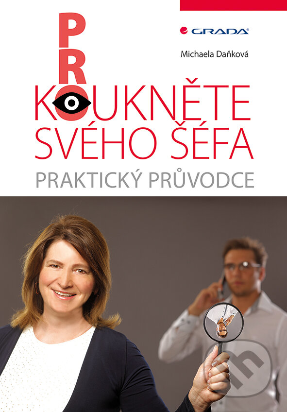 Kniha: Prokoukněte svého šéfa (Michaela Daňková). Grada, 2017 Kniha: Prokoukněte svého šéfa (Michaela Daňková). Grada, 2017