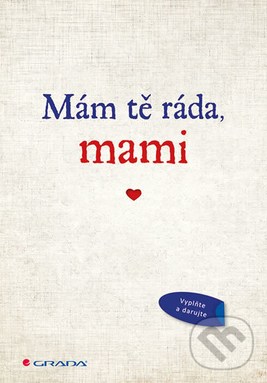 Kniha: Mám tě ráda, mami (Grada). Grada, 2017 Kniha: Mám tě ráda, mami (Grada). Grada, 2017