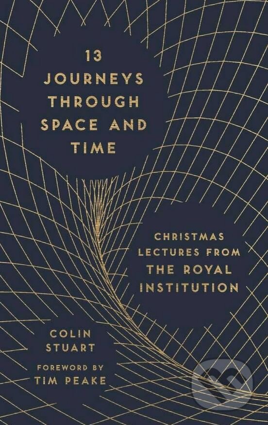 Kniha: 13 Journeys Through Space and Time (Colin Stuart). Michael O'Mara Books Ltd, 2016 Kniha: 13 Journeys Through Space and Time (Colin Stuart). Michael O'Mara Books Ltd, 2016