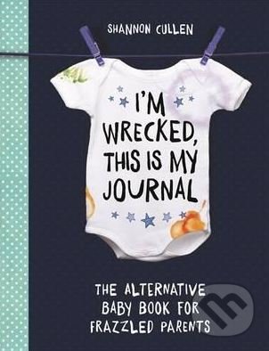 I'm Wrecked, This is My Journal (Shannon Cullen). Michael O'Mara Books Ltd, 2017 I'm Wrecked, This is My Journal (Shannon Cullen). Michael O'Mara Books Ltd, 2017