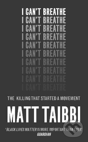 Kniha: I Can't Breathe (Matt Taibbi). Ebury, 2017 Kniha: I Can't Breathe (Matt Taibbi). Ebury, 2017
