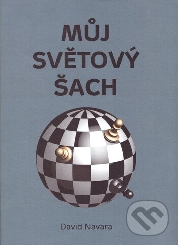 Kniha: Můj světový šach (David Navara). Pražská šachová společnost, 2017 Kniha: Můj světový šach (David Navara). Pražská šachová společnost, 2017