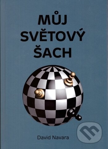 Kniha: Můj světový šach (David Navara). Pražská šachová společnost, 2017 Kniha: Můj světový šach (David Navara). Pražská šachová společnost, 2017