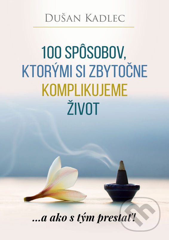E-kniha: 100 spôsobov, ktorými si zbytočne komplikujeme život (Dušan Kadlec). Motivation-Man E-kniha: 100 spôsobov, ktorými si zbytočne komplikujeme život (Dušan Kadlec). Motivation-Man