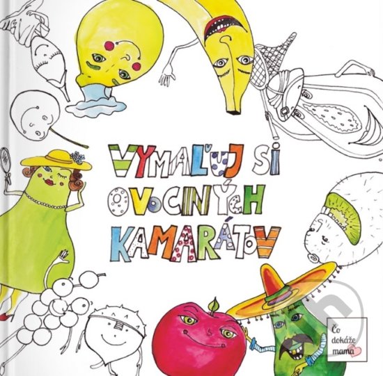 Kniha: Vymaľuj si ovocných kamarátov (Diana Lokšová). Čo dokáže mama, 2017 Kniha: Vymaľuj si ovocných kamarátov (Diana Lokšová). Čo dokáže mama, 2017