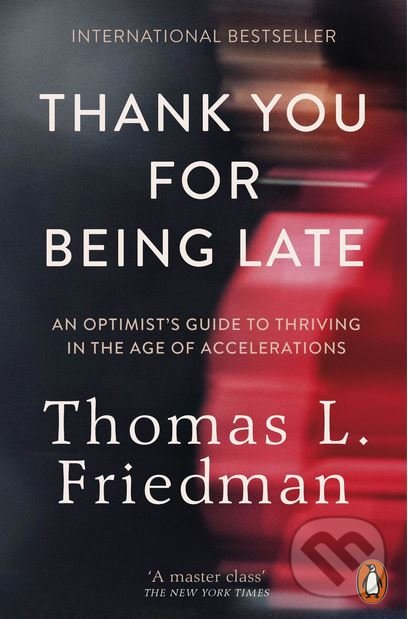 Kniha: Thank You for Being Late (Thomas L. Friedman). Penguin Books, 2016 Kniha: Thank You for Being Late (Thomas L. Friedman). Penguin Books, 2016
