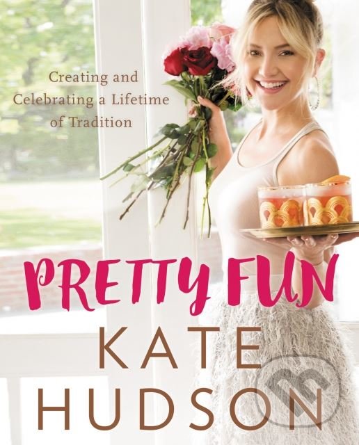Kniha: Pretty Fun (Kate Hudson). Dey Street Books, 2017 Kniha: Pretty Fun (Kate Hudson). Dey Street Books, 2017