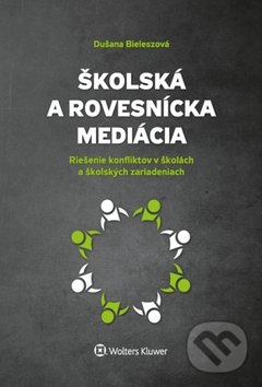 Kniha: Školská a rovesnícka mediácia (Dušana Bieleszová). Wolters Kluwer, 2017 Kniha: Školská a rovesnícka mediácia (Dušana Bieleszová). Wolters Kluwer, 2017